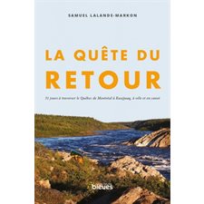 La quête du retour : 31 jours à traverser le Québec de Montréal à Juujjuaq, à vélo et en canot
