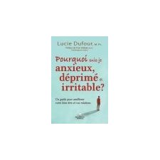 Pourquoi suis-je anxieux, déprimé et irritable ? : Un guide pour améliorer votre bien-être et vos relations