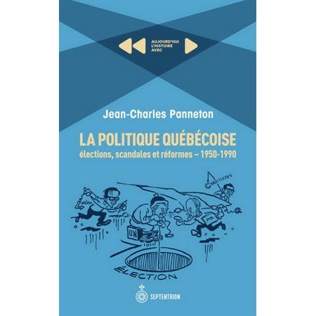 Politique québécoise (La) : Élections, scandales et réformes : 1950-1990