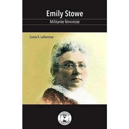 Emily Stowe, militante féministe : Bonjour l'histoire