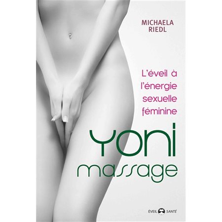 Yoni massage : L'éveil à l'énergie sexuelle féminine