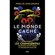 Le monde caché : Comment les champignons façonnent notre monde et influencent nos vies