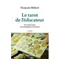 Le tarot de l'éducateur : 2e édition : Des atouts pour une pédagogie en situation