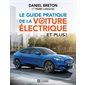 Le guide pratique de la voiture électrique ... et plus !