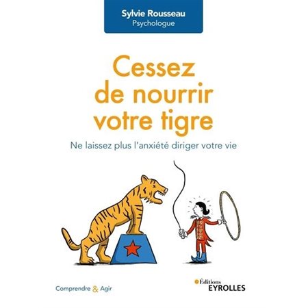 Cessez de nourrir votre tigre : Ne laissez plus l'anxiété diriger votre vie