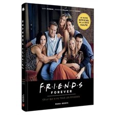 Friends forever : Le guide officiel de la série culte : Celui qui a vu tous les épisodes