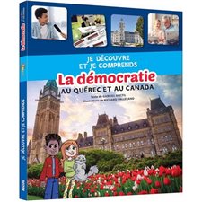 La démocratie au Québec et au Canada : Je découvre et je comprends