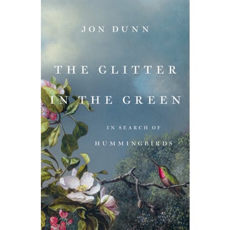 The glitter in the green : In search of hummingbirds : Anglais : Hardcover : Couverture rigide