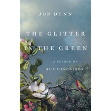 The glitter in the green : In search of hummingbirds : Anglais : Hardcover : Couverture rigide