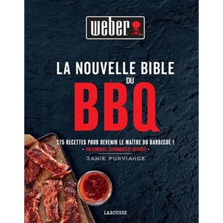 La nouvelle bible du BBQ : 175 recettes pour devenir le maître du barbecue !