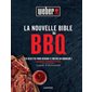 La nouvelle bible du BBQ : 175 recettes pour devenir le maître du barbecue !