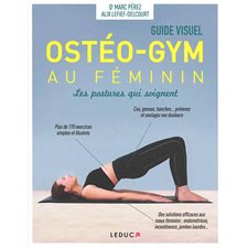 Ostéo-gym au féminin : Guide visuel : Les posstures qui soignent