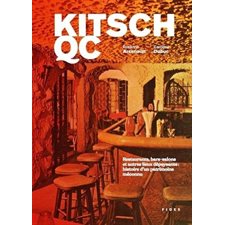 Kitsch QC : Restaurants, bars-salons et autres lieux dépaysants : Histoire d'un patrimoine méconnu
