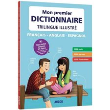 Mon premier dictionnaire trilingue illustré : Français, anglais, espagnol : 1000 mots, 1000 phrases, 1000 illustrations