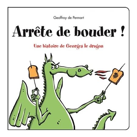 Arrête de bouder ! : Une histoire de Georges le dragon