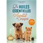 Les huiles essentielles pour les animaux de compagnie : guide d'aromathérapie pour les chiens et les chats