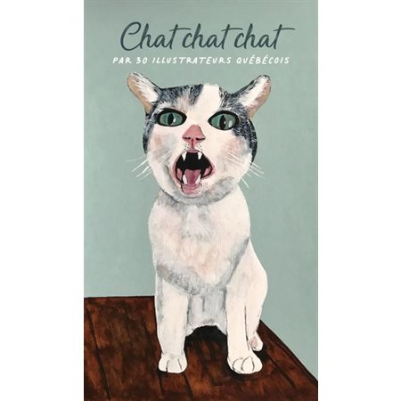 Chat chat chat : Par 30 illustrateurs québécois