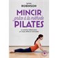 Mincir grâce à la méthode Pilates : La solution idéale pour un corps affiné et remodelé