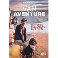 Van Aventure : Petit guide de la vanlife sans filtre