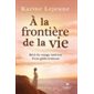 À la frontière de la vie : Récit du voyage intérieur d'une globe-trotteuse