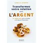 Transformez votre relation avec l'argent : 21 règles d'or pour accéder à la liberté financière