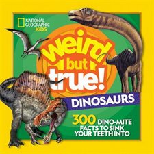 Weird but true ! : Dinosaurs: 300 dino-mite facts to sink your teeth Into : Anglais : Hardcover : Couverture rigide