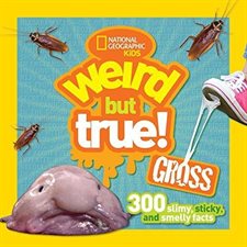 Weird but true gross: 300 slimy, sticky, and smelly facts : Anglais : Paperback : Souple