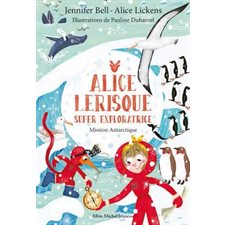 Mission Antarctique : Alice Lerisque : Super exploratrice