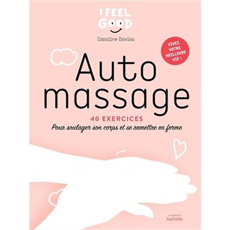 Auto massage : 40 exercices pour soulager son corps et se remettre en forme