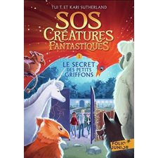 SOS créatures fantastiques T.01 (FP) : Le secret des petits griffons : Folio junior : 9-11