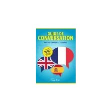 Guide de conversation : Anglais, français, espagnol : Plus de 1000 phrases et expressions courantes