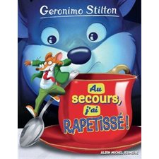 Au secours, j'ai rapetissé ! : Geronimo Stilton : 6-8