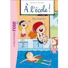 A l'école ! T.04 : Tous à la piscine ! : Bibliothèque rose : 6-8