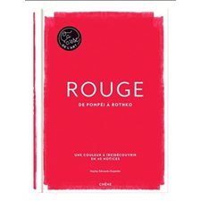 Rouge : De Pompéi à Rothko : Une couleur à (re) découvrir en 40 notices
