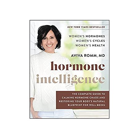 Hormone Intelligence: The Complete Guide to Calming Hormone Chaos and Restoring Your Body's Natural