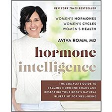 Hormone Intelligence: The Complete Guide to Calming Hormone Chaos and Restoring Your Body's Natural
