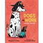 Dogs at work : Good dogs. Real jobs : Anglais : Hardcover : Couverture rigide