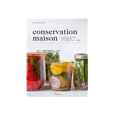 Conservation maison : Recettes et méthodes pour conserver ses aliments toute l'année