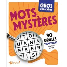 Gros caractères : Mots mystères : 90 grilles thématiques