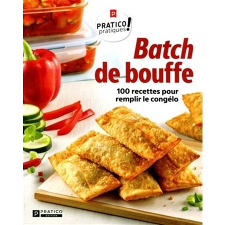 Batch de bouffe : 100 recettes pour remplir le congélo : Pratico pratiques !