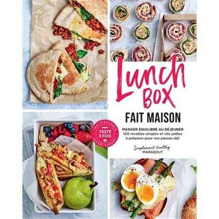 Lunchbox fait maison : Manger équilibré au déjeuner : 100 recettes simples et vite prêtes à préparer