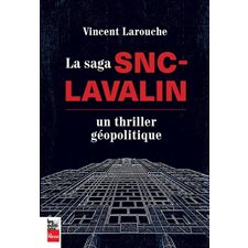 La saga SNC-Lavalin : Un thriller géopolitique