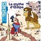 Le mythe d'Oedipe : Mes p'tits mythes. Grecs : Dès 5 ans