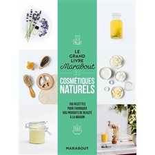 Le grand livre Marabout des cosmétiques naturels : 100 recettes pour fabriquer vos produits de beaut