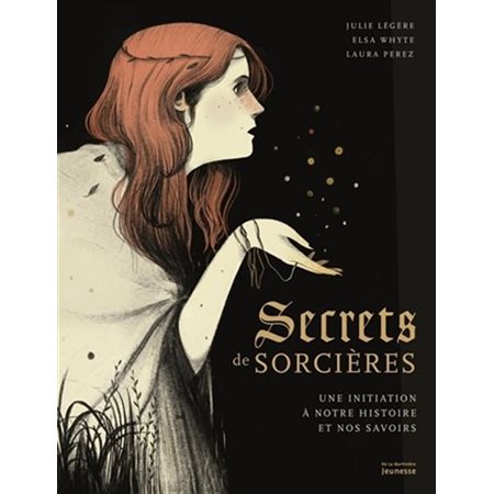 Secrets de sorcières : Une initiation à notre histoire et nos savoirs