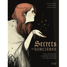 Secrets de sorcières : Une initiation à notre histoire et nos savoirs