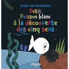 Petit poisson blanc à la découverte des cinq sens