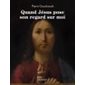 Quand Jésus pose son regard sur moi