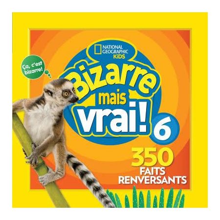 Bizarre mais vrai ! T.06 : 350 faits renversants