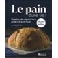 Le Pain d'une vie ! : 150 recettes sans pétrissage : Faire son pain maison n'aura jamais été aussi f